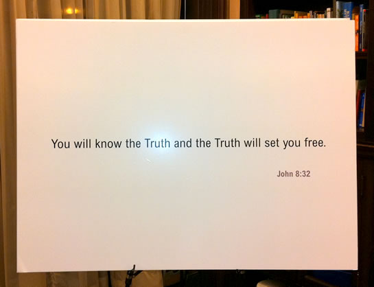 You will know the truth and the truth shall set you free.